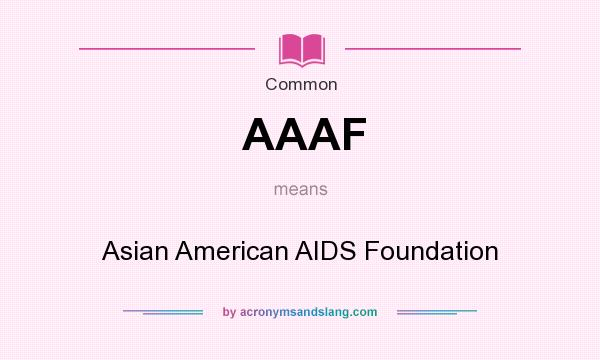 What does AAAF mean? It stands for Asian American AIDS Foundation