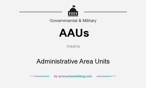 What does AAUs mean? It stands for Administrative Area Units