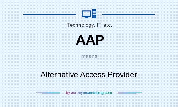 What does AAP mean? It stands for Alternative Access Provider