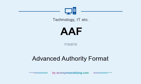 What does AAF mean? It stands for Advanced Authority Format