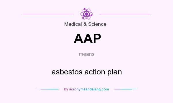 What does AAP mean? It stands for asbestos action plan