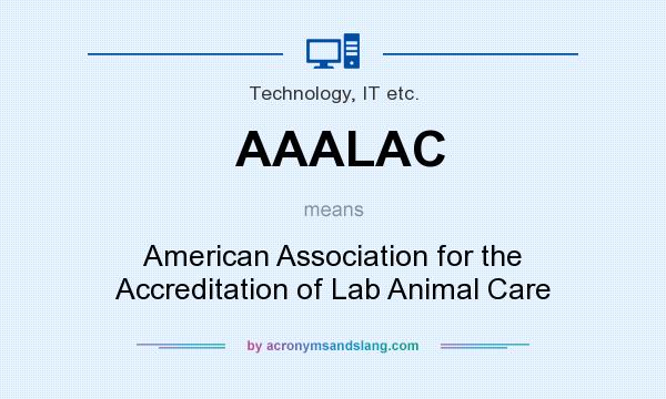 What does AAALAC mean? It stands for American Association for the Accreditation of Lab Animal Care