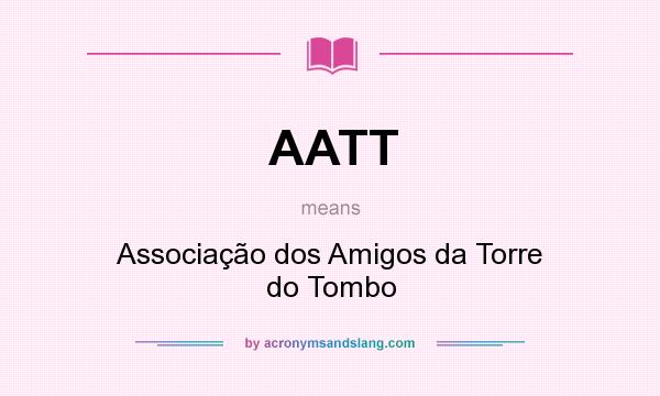 What does AATT mean? It stands for Associação dos Amigos da Torre do Tombo
