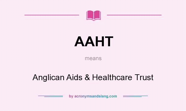 What does AAHT mean? It stands for Anglican Aids & Healthcare Trust