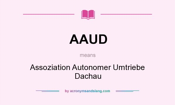 What does AAUD mean? It stands for Assoziation Autonomer Umtriebe Dachau