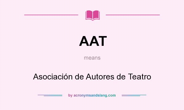 What does AAT mean? It stands for Asociación de Autores de Teatro