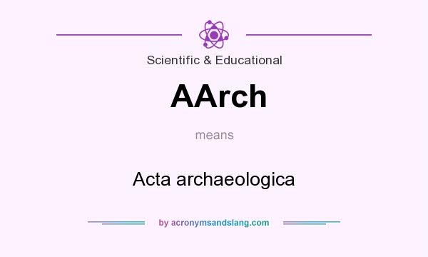 What does AArch mean? It stands for Acta archaeologica