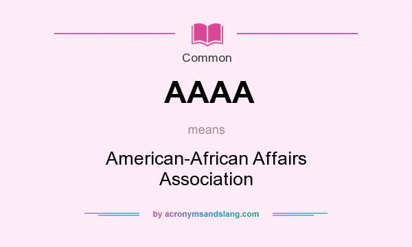 What does AAAA mean? It stands for American-African Affairs Association