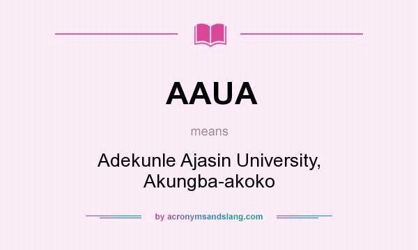 What does AAUA mean? It stands for Adekunle Ajasin University, Akungba-akoko