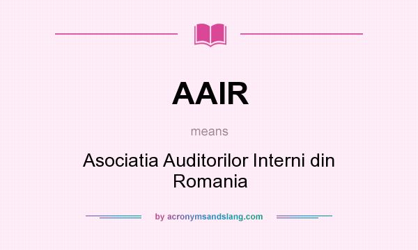 What does AAIR mean? It stands for Asociatia Auditorilor Interni din Romania