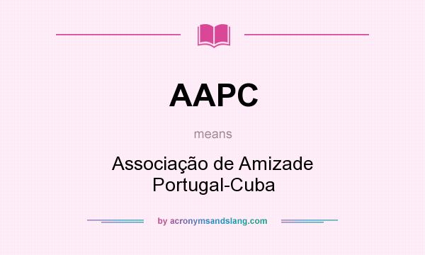 What does AAPC mean? It stands for Associação de Amizade Portugal-Cuba