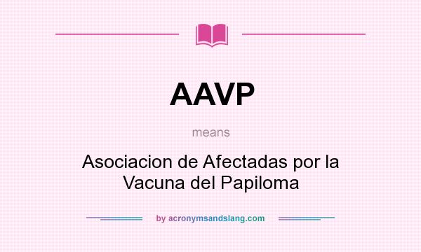 What does AAVP mean? It stands for Asociacion de Afectadas por la Vacuna del Papiloma
