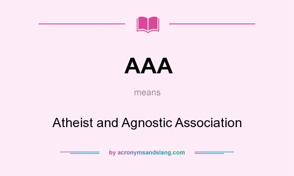 What does AAA mean? It stands for Atheist and Agnostic Association