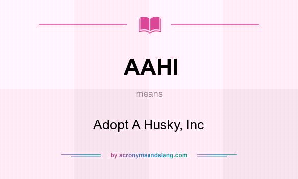 What does AAHI mean? It stands for Adopt A Husky, Inc