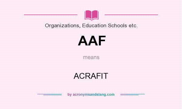 What does AAF mean? It stands for ACRAFIT