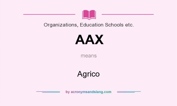 What does AAX mean? It stands for Agrico