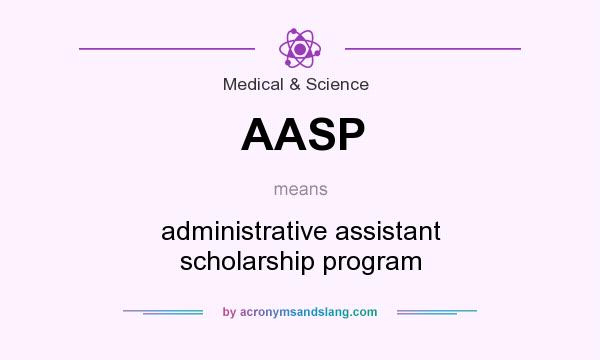 What does AASP mean? It stands for administrative assistant scholarship program