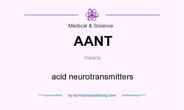 What does AANT mean? It stands for acid neurotransmitters