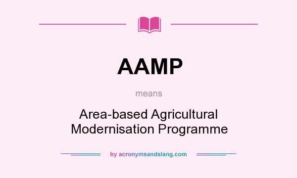 What does AAMP mean? It stands for Area-based Agricultural Modernisation Programme