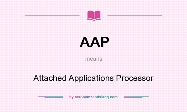 What does AAP mean? It stands for Attached Applications Processor