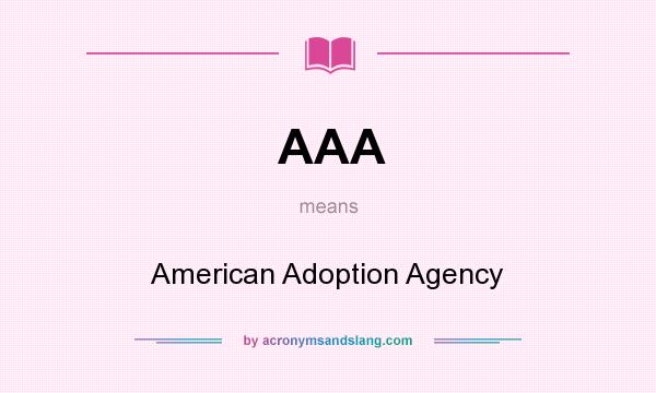 What does AAA mean? It stands for American Adoption Agency