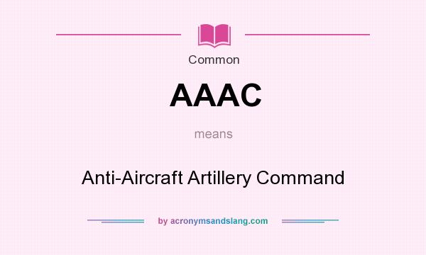 What does AAAC mean? It stands for Anti-Aircraft Artillery Command
