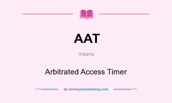 What does AAT mean? It stands for Arbitrated Access Timer