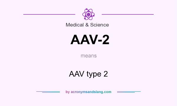 What does AAV-2 mean? It stands for AAV type 2