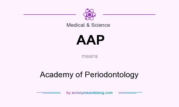 What does AAP mean? It stands for Academy of Periodontology