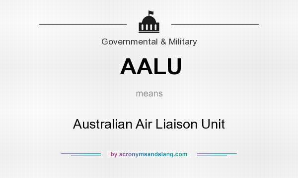 What does AALU mean? It stands for Australian Air Liaison Unit