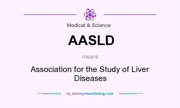 What does AASLD mean? It stands for Association for the Study of Liver Diseases