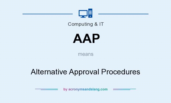 What does AAP mean? It stands for Alternative Approval Procedures