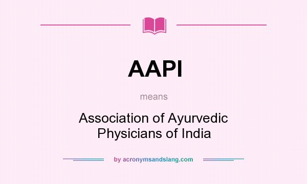 What does AAPI mean? It stands for Association of Ayurvedic Physicians of India