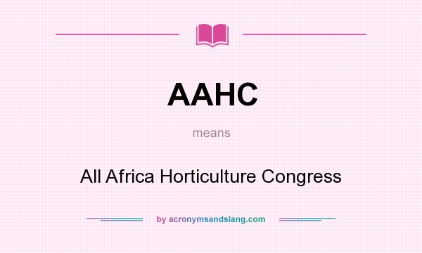 What does AAHC mean? It stands for All Africa Horticulture Congress
