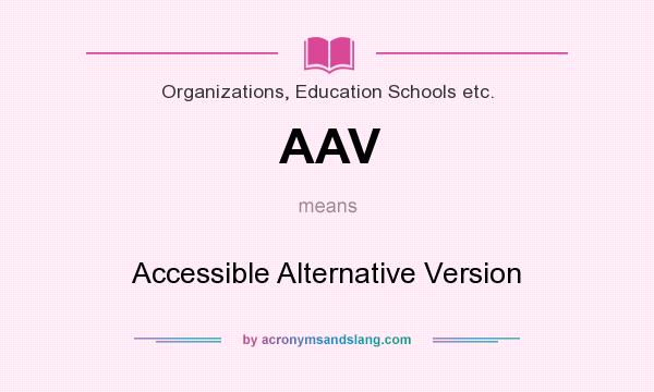 What does AAV mean? It stands for Accessible Alternative Version