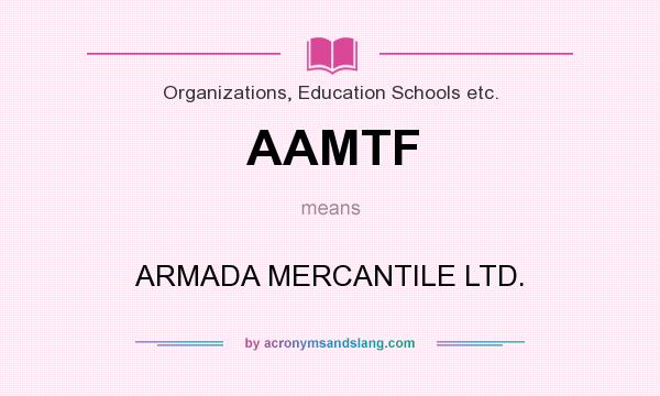 What does AAMTF mean? It stands for ARMADA MERCANTILE LTD.