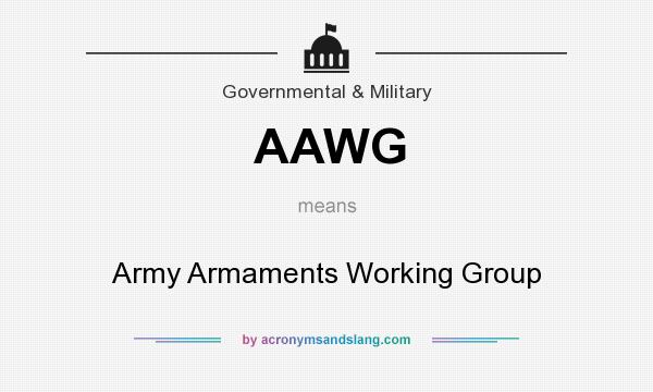 What does AAWG mean? It stands for Army Armaments Working Group