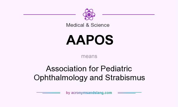 What does AAPOS mean? It stands for Association for Pediatric Ophthalmology and Strabismus