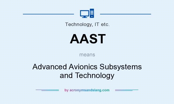 What does AAST mean? It stands for Advanced Avionics Subsystems and Technology
