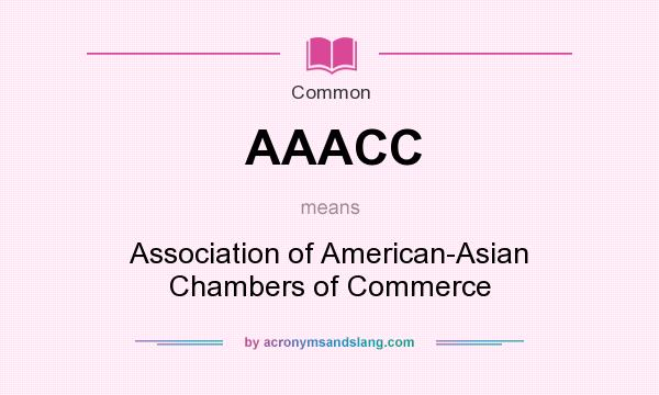 What does AAACC mean? It stands for Association of American-Asian Chambers of Commerce