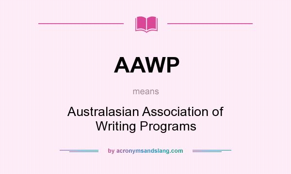 What does AAWP mean? It stands for Australasian Association of Writing Programs