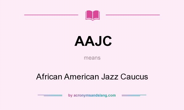 What does AAJC mean? It stands for African American Jazz Caucus