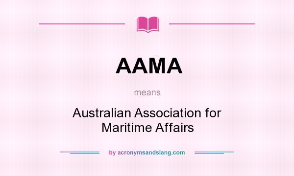 What does AAMA mean? It stands for Australian Association for Maritime Affairs