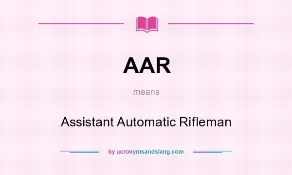 What does AAR mean? It stands for Assistant Automatic Rifleman