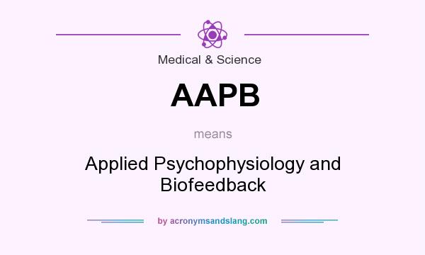 What does AAPB mean? It stands for Applied Psychophysiology and Biofeedback