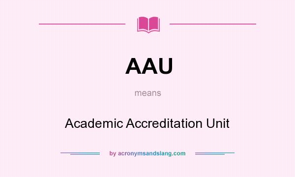 What does AAU mean? It stands for Academic Accreditation Unit
