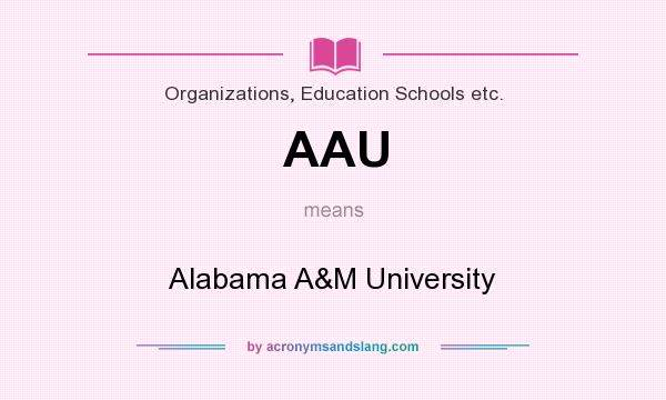 What does AAU mean? It stands for Alabama A&M University