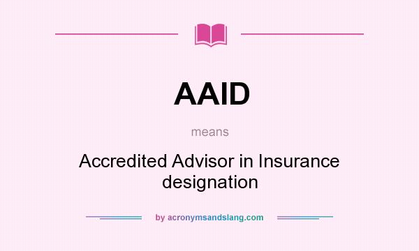 What does AAID mean? It stands for Accredited Advisor in Insurance designation