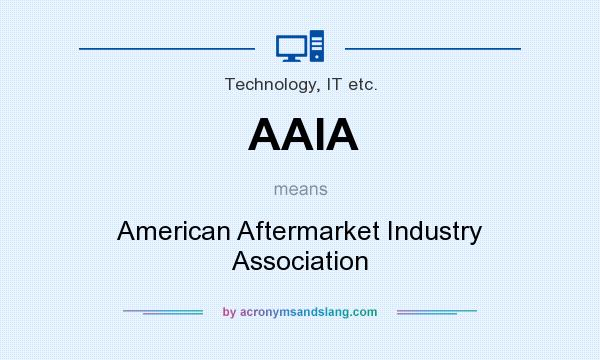 What does AAIA mean? It stands for American Aftermarket Industry Association
