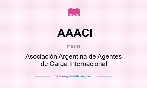 What does AAACI mean? It stands for Asociación Argentina de Agentes de Carga Internacional